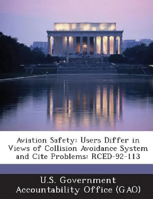 Aviation Safety: Users Differ in Views of Collision Avoidance System and Cite Problems: RCED-92-113 by U. S. Government Accountability Office (