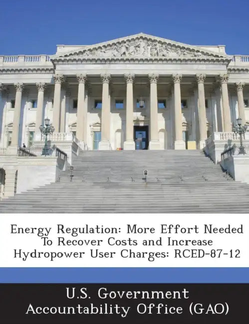 Energy Regulation: More Effort Needed To Recover Costs and Increase Hydropower User Charges: RCED-87-12 by U. S. Government Accountability Office (