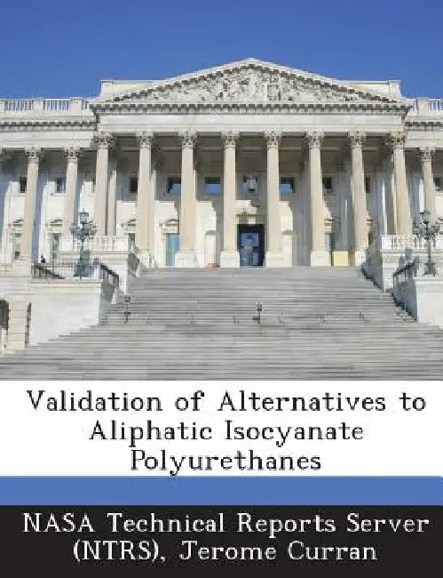 Validation of Alternatives to Aliphatic Isocyanate Polyurethanes by Nasa Technical Reports Server (Ntrs), Jerome Curran