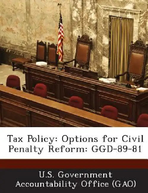 Tax Policy: Options for Civil Penalty Reform: Ggd-89-81 by U. S. Government Accountability Office (