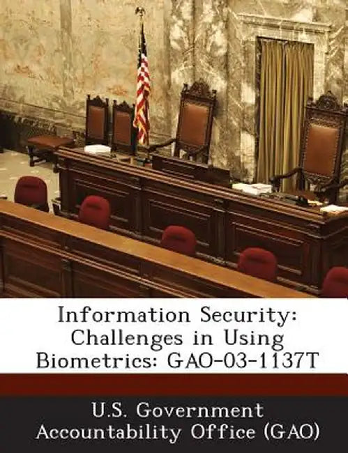 Information Security: Challenges in Using Biometrics: Gao-03-1137t by U. S. Government Accountability Office (