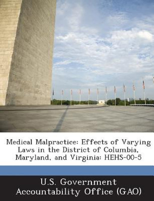 Medical Malpractice: Effects of Varying Laws in the District of Columbia, Maryland, and Virginia: HEHS-00-5 by U. S. Government Accountability Office (