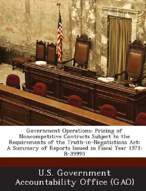 Government Operations: Pricing of Noncompetitive Contracts Subject to the Requirements of the Truth-in-Negotiations Act: A Summary of Reports Issued i by U. S. Government Accountability Office (