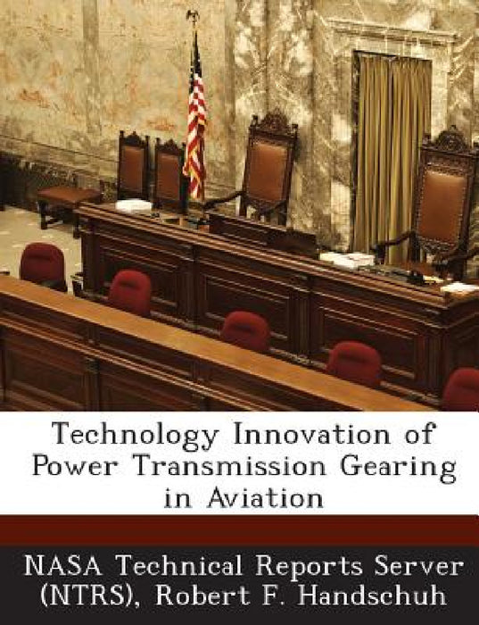 Technology Innovation of Power Transmission Gearing in Aviation by Nasa Technical Reports Server (Ntrs), Robert F. Handschuh