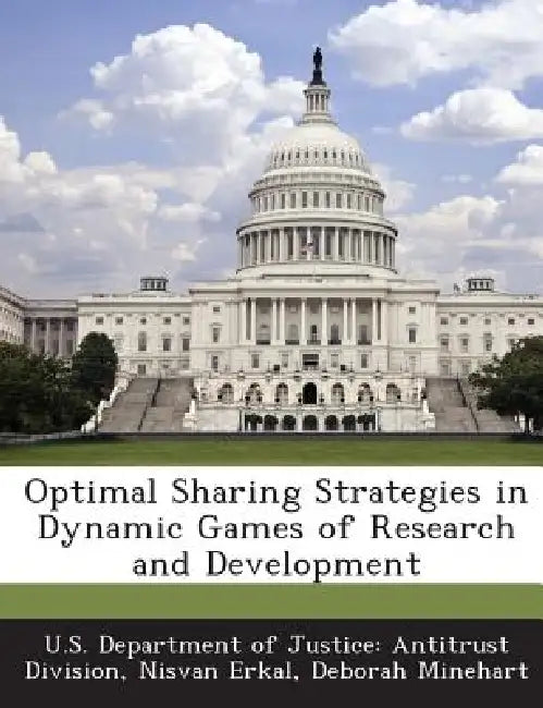 Optimal Sharing Strategies in Dynamic Games of Research and Development by U. S. Department of Justice Antitrust Di, Nisvan Erkal, Deborah Minehart