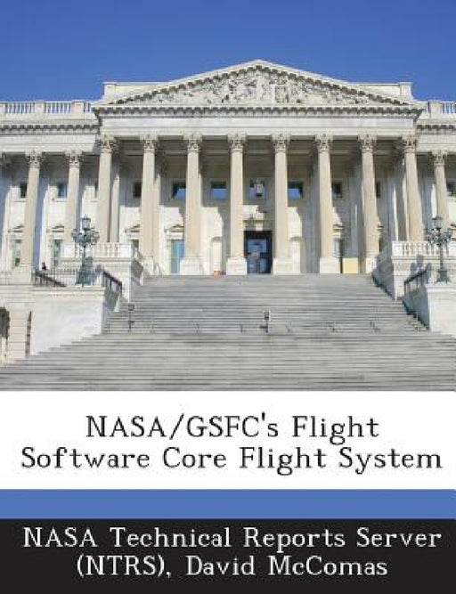 NASA/Gsfc's Flight Software Core Flight System by Nasa Technical Reports Server (Ntrs), David McComas