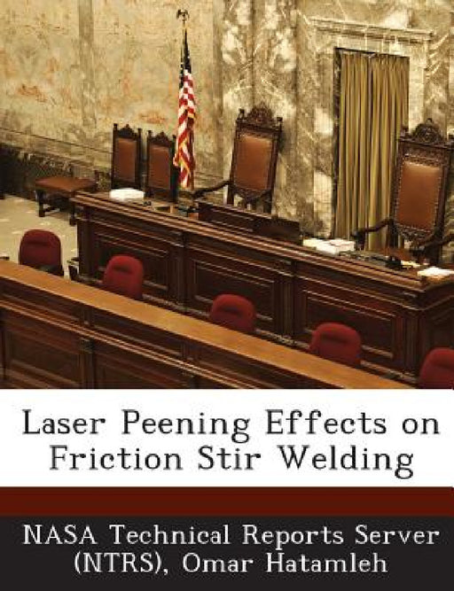 Laser Peening Effects on Friction Stir Welding by Nasa Technical Reports Server (Ntrs), Omar Hatamleh