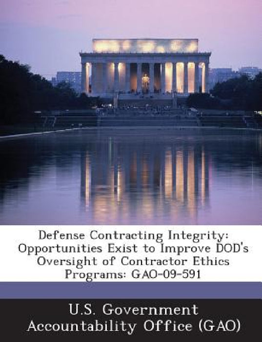 Defense Contracting Integrity: Opportunities Exist to Improve DOD's Oversight of Contractor Ethics Programs: GAO-09-591 by U. S. Government Accountability Office (