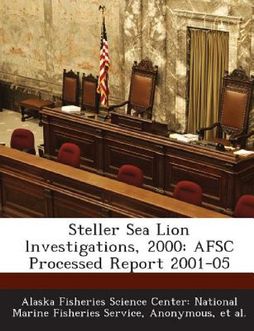 Steller Sea Lion lnvestigations, 2000: AFSC Processed Report 2001-05 by Alaska Fisheries Science Center Nationa, National Oceanic and Atmospheric Adminis, Et Al