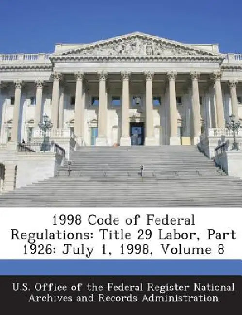 1998 Code of Federal Regulations: Title 29 Labor, Part 1926: July 1, 1998, Volume 8 by U. S. Office of the Federal Register Nat