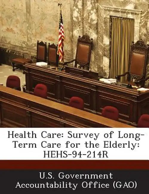 Health Care: Survey of Long-Term Care for the Elderly: Hehs-94-214r by U. S. Government Accountability Office (