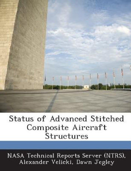Status of Advanced Stitched Composite Aircraft Structures by Nasa Technical Reports Server (Ntrs), Alexander Velicki, Dawn Jegley