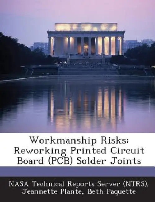 Workmanship Risks: Reworking Printed Circuit Board (PCB) Solder Joints by Nasa Technical Reports Server (Ntrs), Jeannette Plante, Beth Paquette
