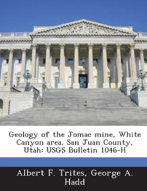 Geology of the Jomac mine, White Canyon area, San Juan County, Utah: USGS Bulletin 1046-H by Albert F. Trites, George a. Hadd