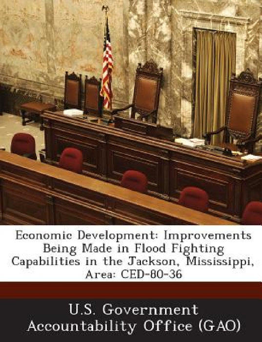 Economic Development: Improvements Being Made in Flood Fighting Capabilities in the Jackson, Mississippi, Area: CED-80-36 by U. S. Government Accountability Office (