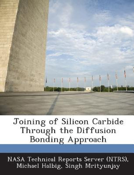 Joining of Silicon Carbide Through the Diffusion Bonding Approach by Nasa Technical Reports Server (Ntrs), Michael Halbig, Singh Mrityunjay