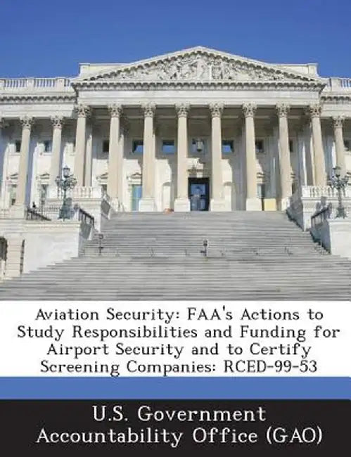 Aviation Security: FAA's Actions to Study Responsibilities and Funding for Airport Security and to Certify Screening Companies: Rced-99-5 by U. S. Government Accountability Office (