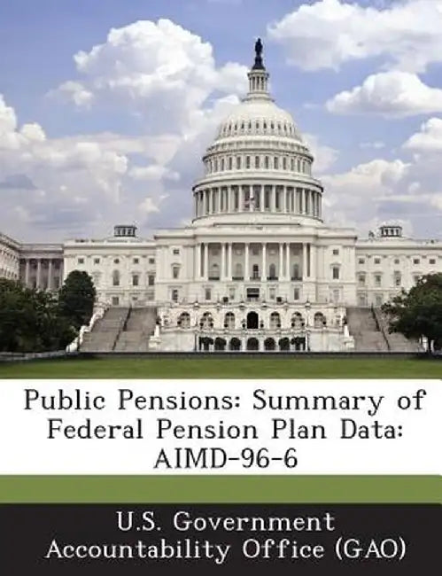 Public Pensions: Summary of Federal Pension Plan Data: Aimd-96-6 by U. S. Government Accountability Office (
