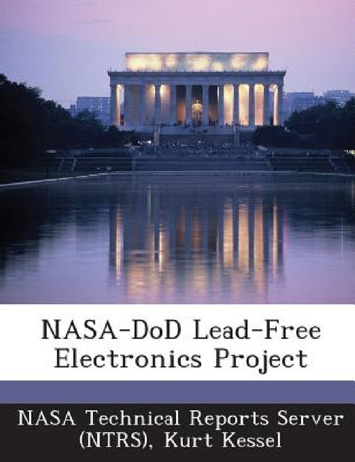 NASA-DoD Lead-Free Electronics Project by Nasa Technical Reports Server (Ntrs), Kurt Kessel