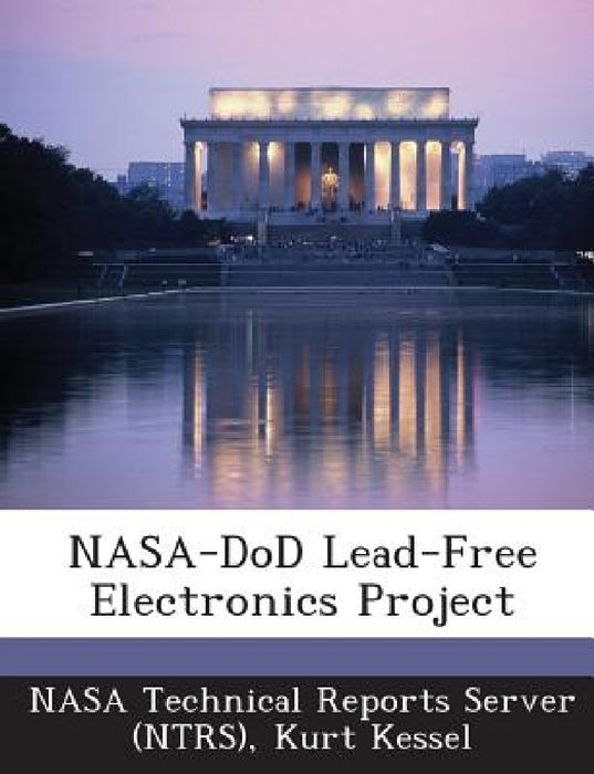 NASA-DoD Lead-Free Electronics Project by Nasa Technical Reports Server (Ntrs), Kurt Kessel