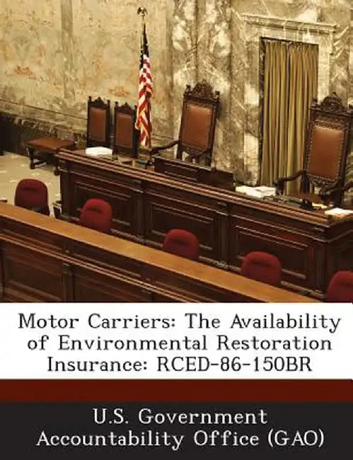Motor Carriers: The Availability of Environmental Restoration Insurance: Rced-86-150br by U. S. Government Accountability Office (