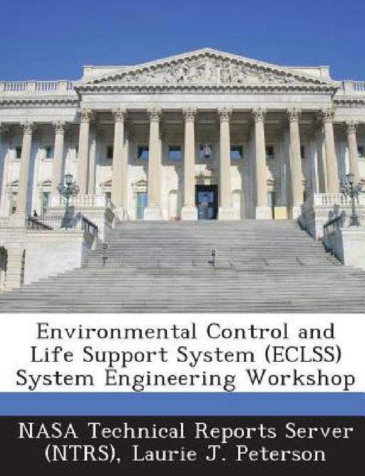 Environmental Control and Life Support System (Eclss) System Engineering Workshop by Nasa Technical Reports Server (Ntrs), Laurie J. Peterson