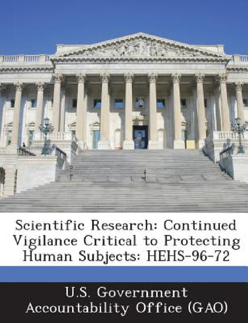 Scientific Research: Continued Vigilance Critical to Protecting Human Subjects: HEHS-96-72 by U. S. Government Accountability Office (