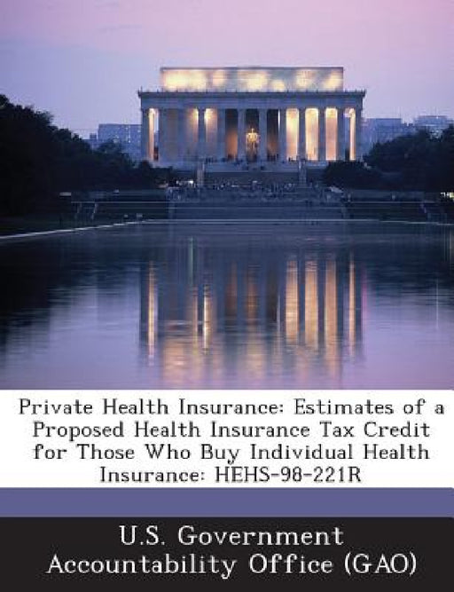 Private Health Insurance: Estimates of a Proposed Health Insurance Tax Credit for Those Who Buy Individual Health Insurance: HEHS-98-221R by U. S. Government Accountability Office (