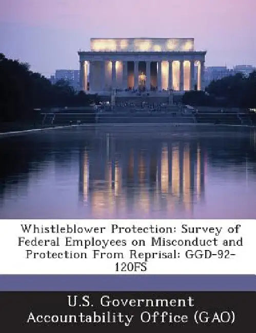 Whistleblower Protection: Survey of Federal Employees on Misconduct and Protection From Reprisal: GGD-92-120FS by U. S. Government Accountability Office (