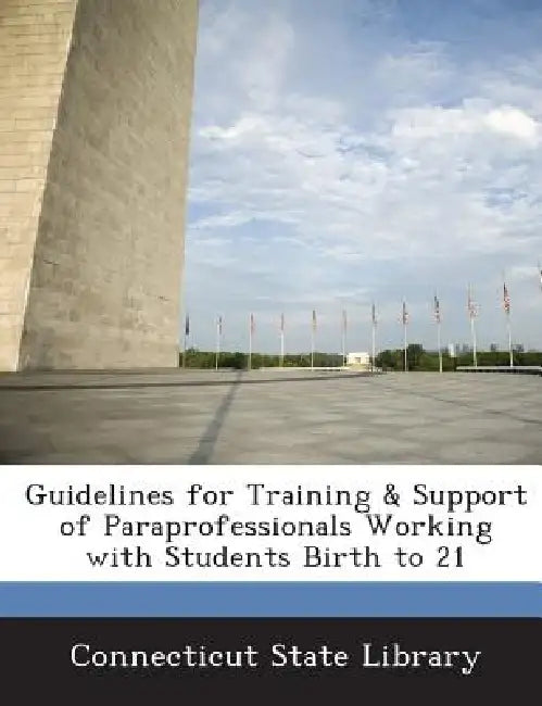 Guidelines for Training & Support of Paraprofessionals Working with Students Birth to 21 by Connecticut State Library