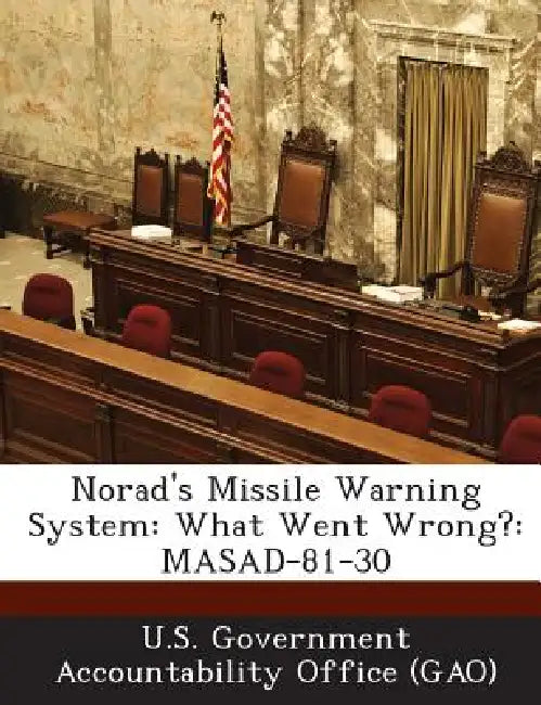 Norad's Missile Warning System: What Went Wrong?: MASAD-81-30 by U. S. Government Accountability Office (