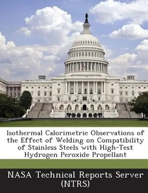 Isothermal Calorimetric Observations of the Effect of Welding on Compatibility of Stainless Steels with High-Test Hydrogen Peroxide Propellant by Nasa Technical Reports Server (Ntrs)