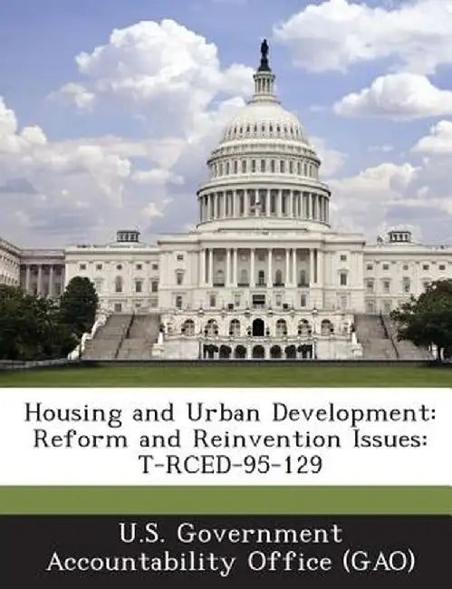 Housing and Urban Development: Reform and Reinvention Issues: T-Rced-95-129 by U. S. Government Accountability Office (