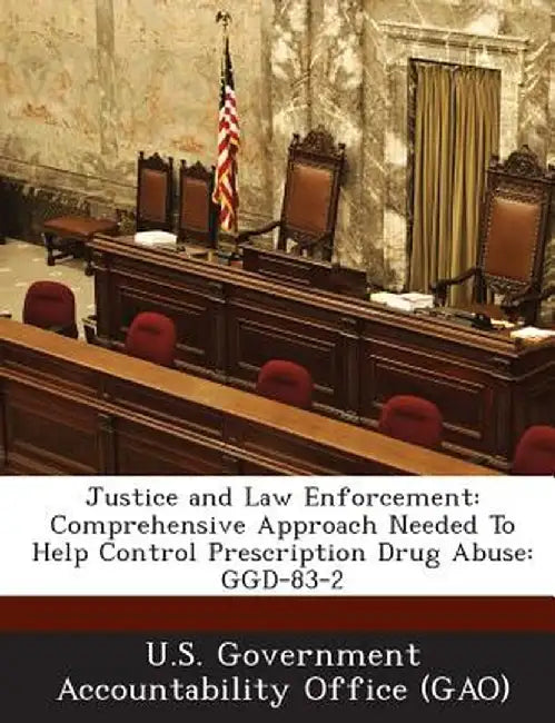 Justice and Law Enforcement: Comprehensive Approach Needed to Help Control Prescription Drug Abuse: Ggd-83-2 by U. S. Government Accountability Office (