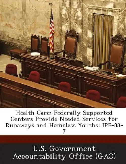 Health Care: Federally Supported Centers Provide Needed Services for Runaways and Homeless Youths: IPE-83-7 by U. S. Government Accountability Office (