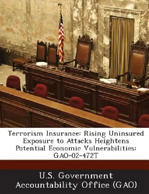 Terrorism Insurance: Rising Uninsured Exposure to Attacks Heightens Potential Economic Vulnerabilities: GAO-02-472T by U. S. Government Accountability Office (