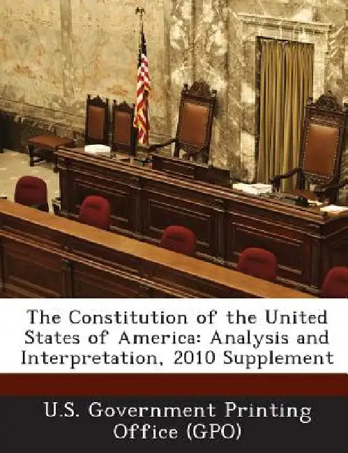 The Constitution of the United States of America: Analysis and Interpretation, 2010 Supplement by U. S. Government Printing Office (Gpo)