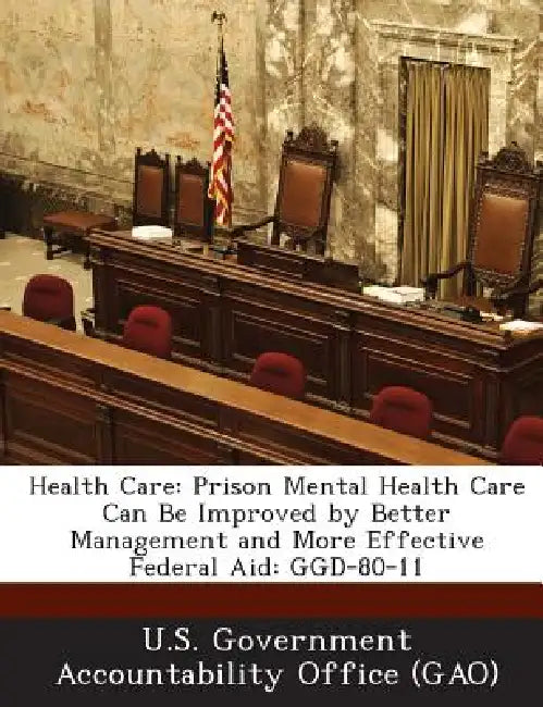 Health Care: Prison Mental Health Care Can Be Improved by Better Management and More Effective Federal Aid: GGD-80-11 by U. S. Government Accountability Office (
