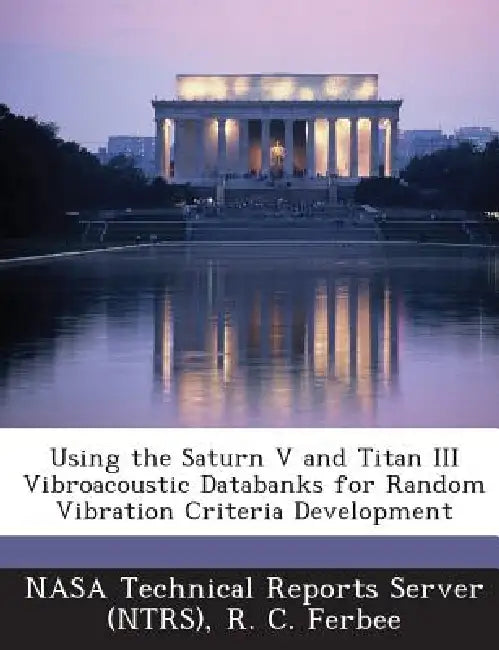 Using the Saturn V and Titan III Vibroacoustic Databanks for Random Vibration Criteria Development by Nasa Technical Reports Server (Ntrs), R. C. Ferbee