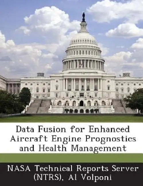 Data Fusion for Enhanced Aircraft Engine Prognostics and Health Management by Nasa Technical Reports Server (Ntrs), Al Volponi