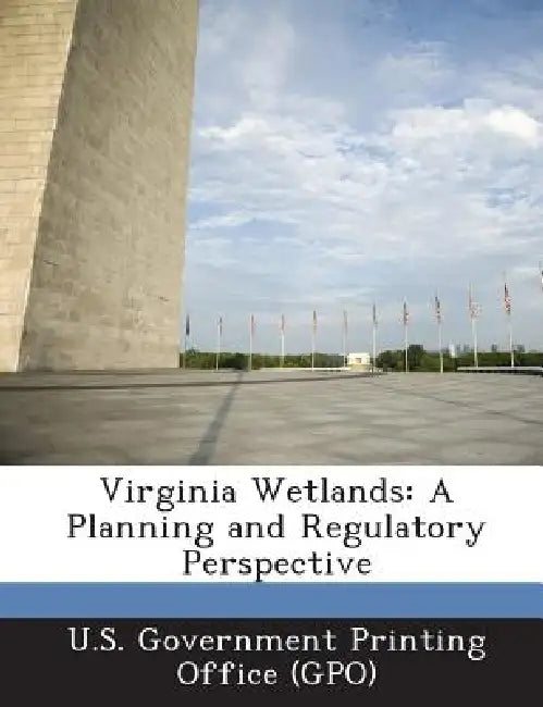 Virginia Wetlands: A Planning and Regulatory Perspective by U. S. Government Printing Office (Gpo)