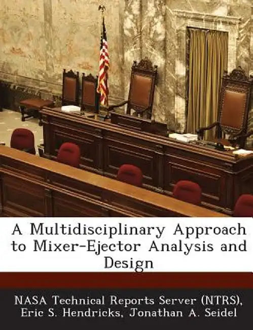 A Multidisciplinary Approach to Mixer-Ejector Analysis and Design by Eric S. Hendricks