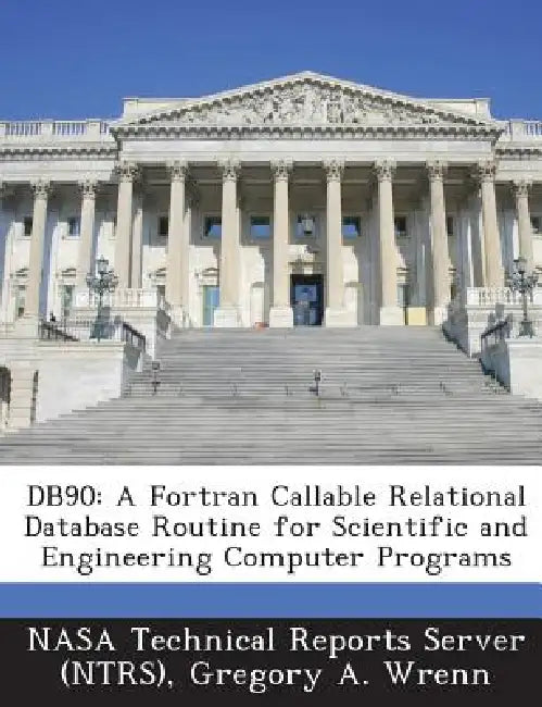 Db90: A Fortran Callable Relational Database Routine for Scientific and Engineering Computer Programs by Nasa Technical Reports Server (Ntrs), Gregory a. Wrenn