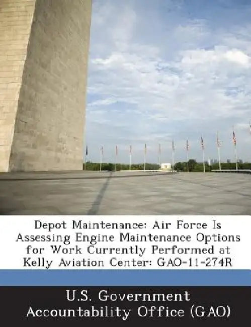 Depot Maintenance: Air Force Is Assessing Engine Maintenance Options for Work Currently Performed at Kelly Aviation Center: GAO-11-274R by U. S. Government Accountability Office (