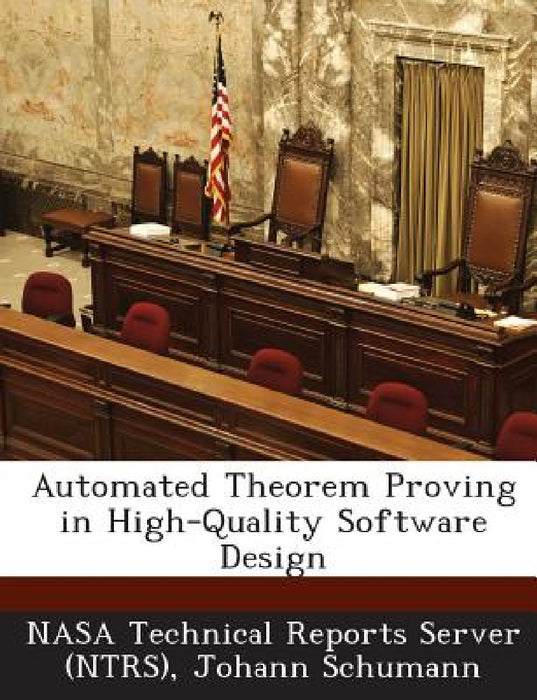 Automated Theorem Proving in High-Quality Software Design by Nasa Technical Reports Server (Ntrs), Johann Schumann