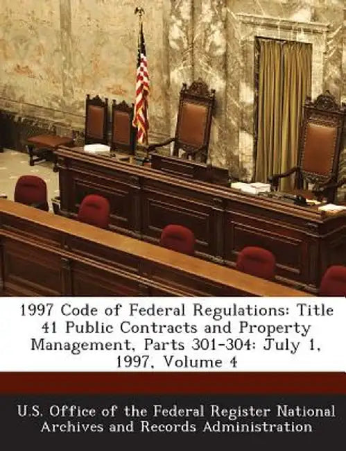 1997 Code of Federal Regulations: Title 41 Public Contracts and Property Management, Parts 301-304: July 1, 1997, Volume 4 by U. S. Office of the Federal Register Nat