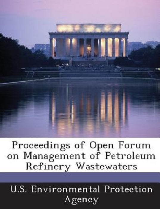 Proceedings of Open Forum on Management of Petroleum Refinery Wastewaters by U S Environmental Protection Agency