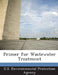 Primer for Wastewater Treatment by U S Environmental Protection Agency