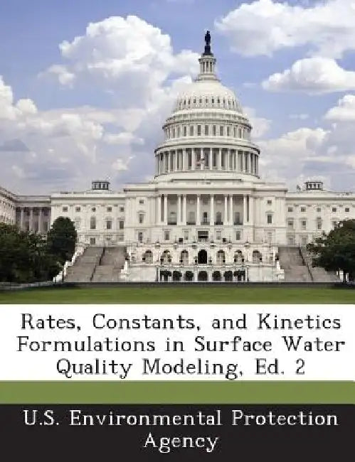 Rates, Constants, and Kinetics Formulations in Surface Water Quality Modeling, Ed. 2 by U S Environmental Protection Agency