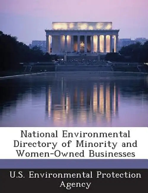 National Environmental Directory of Minority and Women-Owned Businesses by U S Environmental Protection Agency